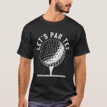 Par Let's Party Golf Joke Funny Golf T-Shirt<br><div class="desc">Par Let's Party Golf Joke Funny Golf</div>