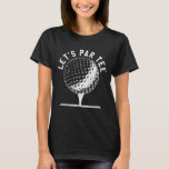 Par Let's Party Golf Joke Funny Golf T-Shirt<br><div class="desc">Par Let's Party Golf Joke Funny Golf</div>