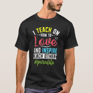 Para Life Teach Liebe Inspiriert Paralife Paraprof T-Shirt