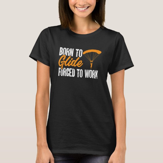 Paragliding Paraglider Born to Glide Forced to Wor T-Shirt (Vorderseite)