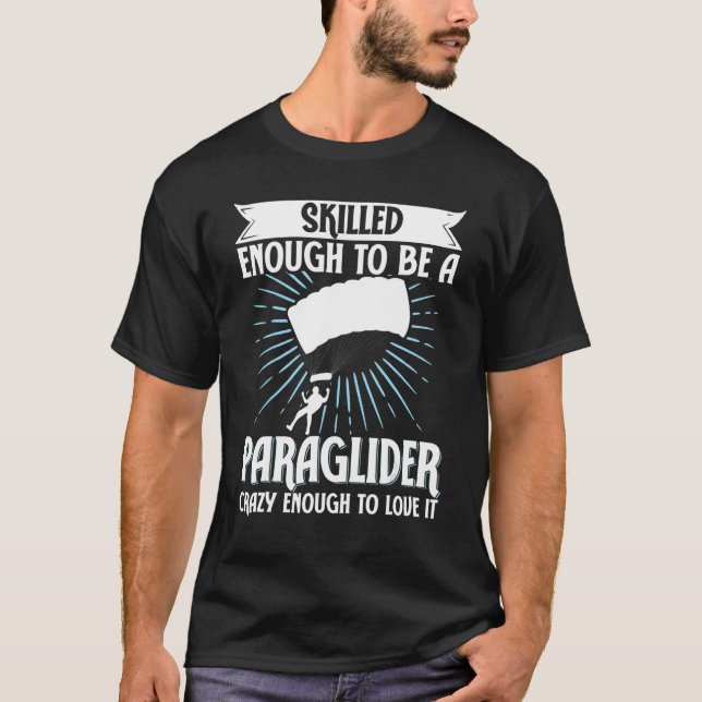 Paragliding Skilled Enough To Be Paraglider Crazy  T-Shirt (Vorderseite)