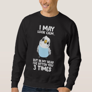 Parakeet Bird in My Head I've Bitten You 3 Times B Sweatshirt