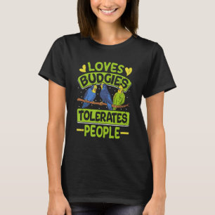 Parakeets Lieben Budgies toleriert Menschen Budgie T-Shirt