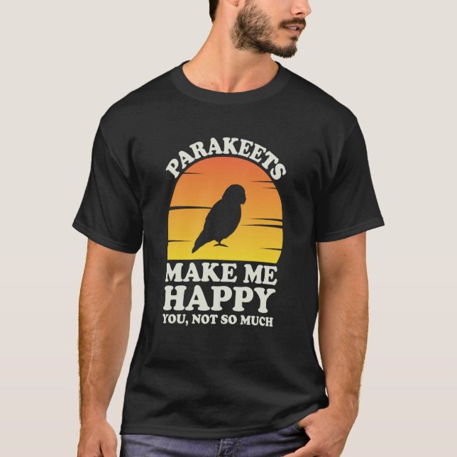 Parakeets Make Me Happy Parakeet Clothes Parakeet T-Shirt (Vorderseite)