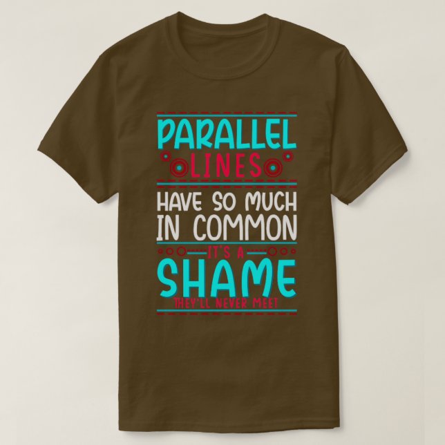 Parallele Geometrien haben so viel gemeinsam T-Shirt (Design vorne)