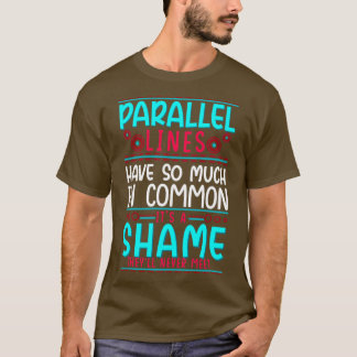 Parallele Geometrien haben so viel gemeinsam T-Shirt