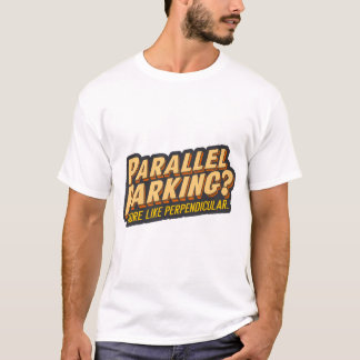 Paralleles Parken? Mehr als senkrecht T-Shirt