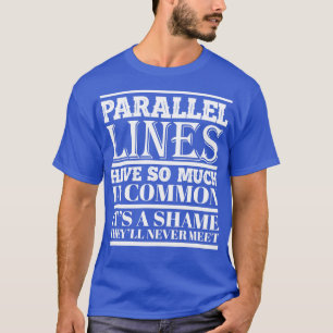 Parallelstrecken haben so viel gemeinsam Funny coo T-Shirt