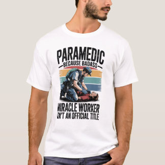 Paramedic – Because Badass Miracle Worker Isn’t An T-Shirt