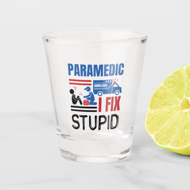 Paramedic I Fix Stupid Funny EMT Schnapsglas (Vorderseite)