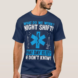 Paramedic-Nachtschicht-Spaß Was arbeiten wir Funny T-Shirt