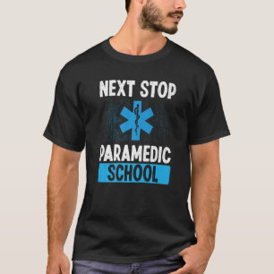 Paramedic Student Next Stopp Paramedic School Grad T-Shirt