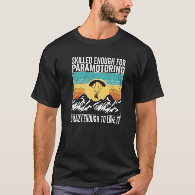 Paramotor Pilot Skilled enough for Paramotoring Pr T-Shirt (Vorderseite)