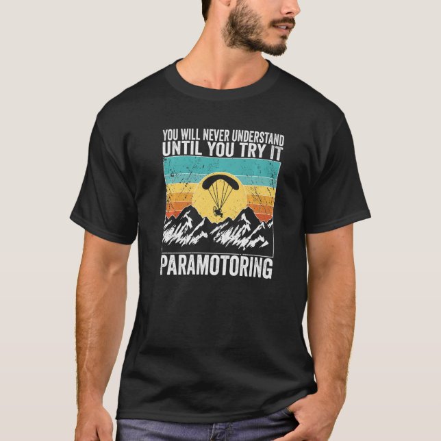 Paramotor Pilot You will never understand until Pa T-Shirt (Vorderseite)