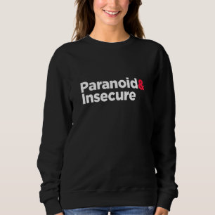 Paranoide und unsichere selbstzerstörerische Angst Sweatshirt