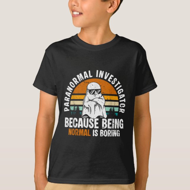Paranormal Investigator Because Being Normal Is Bo T-Shirt (Vorderseite)