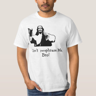 Paraphrasieren Sie mich nicht, Bro! T-Shirt