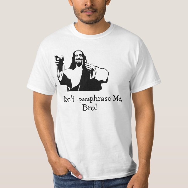 Paraphrasieren Sie mich nicht, Bro! T-Shirt (Vorderseite)