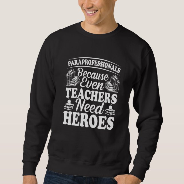 Paraprofessionals, weil auch Lehrer Helden brauche Sweatshirt (Vorderseite)