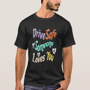 Parentes Quote Drive Sicher Jemand Lieben Sie Co T-Shirt