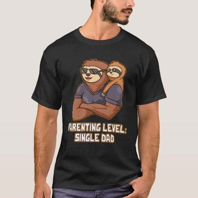 Parenting Level Single Dad Hard Work Daddy Dedicat T-Shirt (Vorderseite)