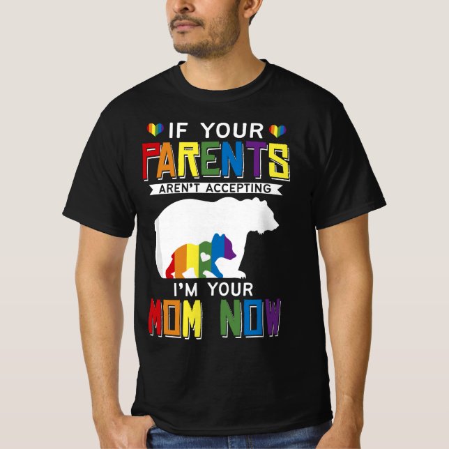 Parents don't accept I'm Your Mom Now - LGBT Pride T-Shirt (Vorderseite)
