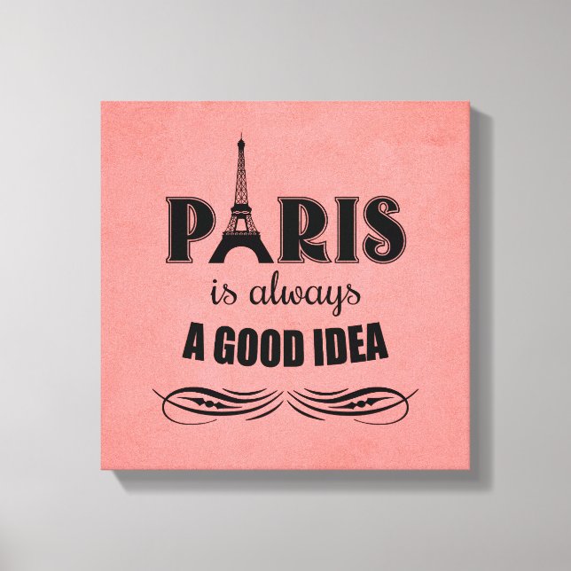 Paris ist immer eine gute Idee Leinwanddruck (Vorderseite)