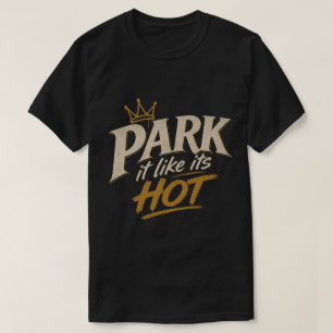 Park es ein wie wenn es heiß ist T-Shirt