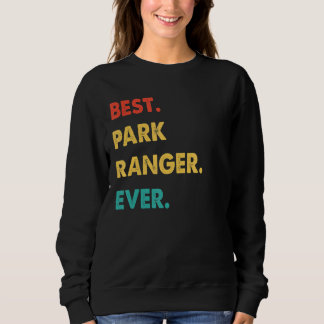 Park Ranger Profession Retro Best Park Ranger Ever Sweatshirt