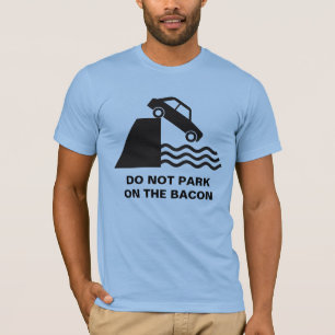 Parken Sie nicht auf dem Bacon T-Shirt