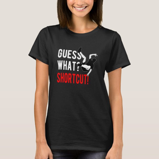 Parkour Freerunning Freerunner Guess What Shortcut T-Shirt (Vorderseite)