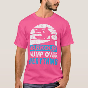 Parkour I Springe Über Alles Freerunning Jump Pa T-Shirt