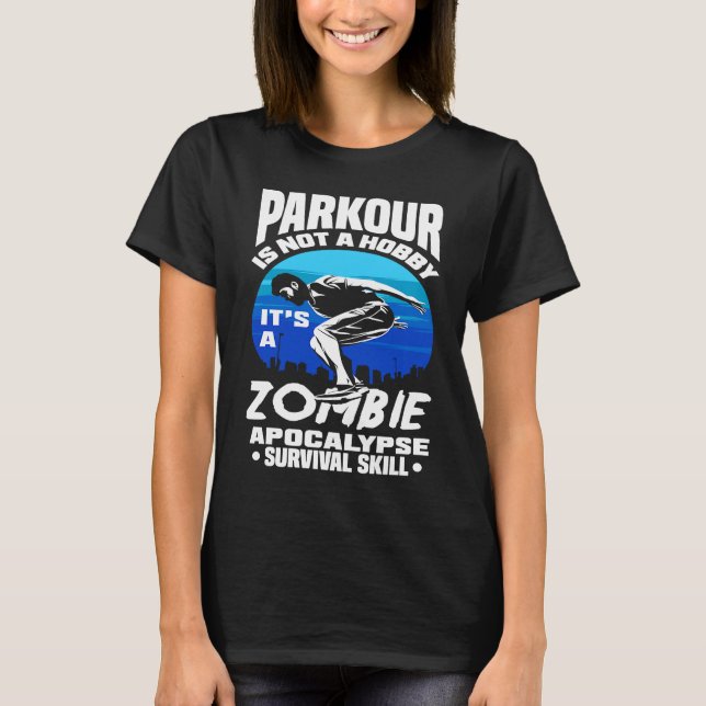 Parkour Not A Hobby It's Zombie Apocalypse Surviva T-Shirt (Vorderseite)