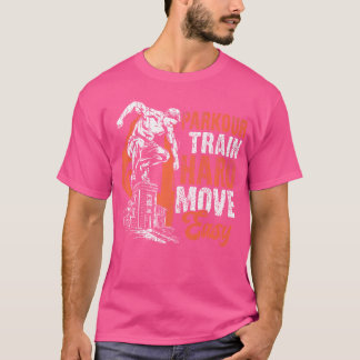 Parkour Train Hard Move Easy Parkour T-Shirt