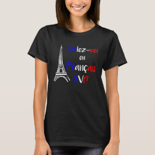 Parlez Moi en Francais SVP Francophone T-Shirt