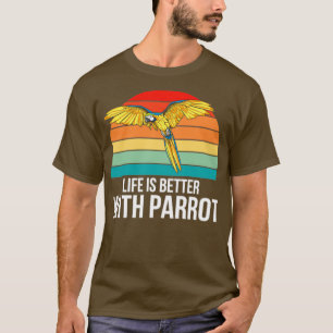 Parrot Gift Life Is Better With Parrot Gift Vintag T-Shirt