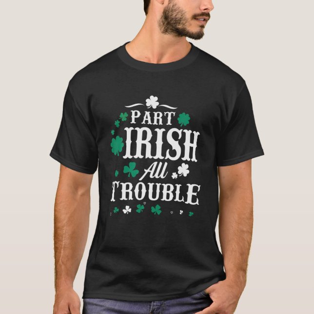 Part Irish All Trouble St Patrick's Day Men Women T-Shirt (Vorderseite)