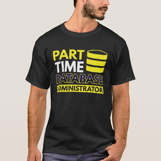 Part Time Database Administrator T-Shirt (Vorderseite)