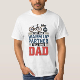 Part-Time Warm Up Partner Full Time Dad T-Shirt