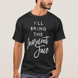Party Gruppe Ich Bring Das Unschuldige Gesicht T-Shirt