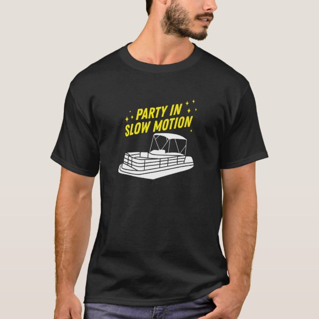 Party in Slow Motion For Pontoon Boating T-Shirt (Vorderseite)