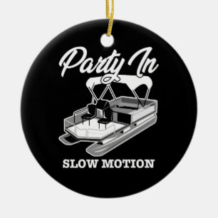 PARTY IN SLOW MOTION Pontoon Boat Keramik Ornament