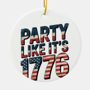 Party like It is 1776, 4. Juli, USA Flag, Amer Keramik Ornament