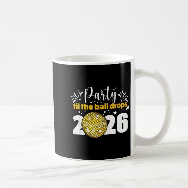 Party Til The Ball Drops 2026 Nye Party  Kaffeetasse (Rechts)