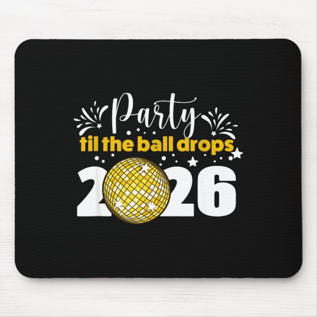 Party Til The Ball Drops 2026 Nye Party  Mousepad (Vorne)