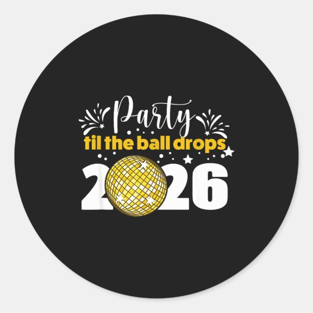 Party Til The Ball Drops 2026 Nye Party  Runder Aufkleber (Vorderseite)