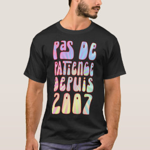 Pas De Patience Depuis 2007 16 Ans Anniversaire Ré T-Shirt