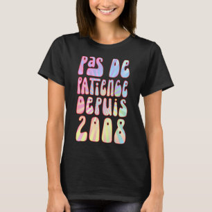 Pas De Patience Depuis 2008 15 Ans Anniversaire Ré T-Shirt