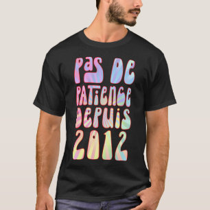 Pas De Patience Depuis 2012 11 Ans Anniversaire Ré T-Shirt
