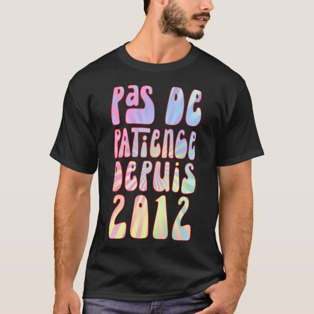 Pas De Patience Depuis 2012 11 Ans Anniversaire Ré T-Shirt (Vorderseite)